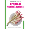 Handy Pocket Guide to Tropical Herbs & Spices: Clear Identification Photos and Explanatory Text for the 35 Most Common Herbs & Spices Found in Thailan - Paperback