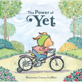 The Power of Yet: A Picture Book - Hardcover