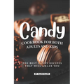 Candy Cookbook for Both Adults and Kids: The Best Candy Recipes That Will Amaze You - Paperback