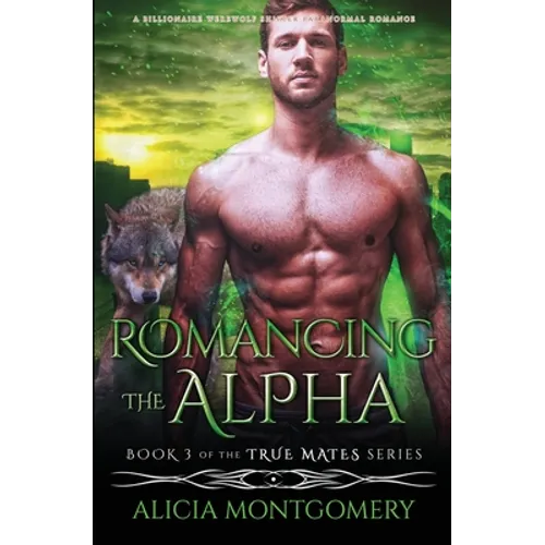 Romancing the Alpha: A Billionaire Werewolf Shifter Paranormal Romance - Paperback