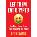 Let Them Eat Crypto: The Blockchain Scam That's Ruining the World - Paperback
