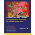 Gender-Affirming Surgeries: Planning through Post-op for Transgender and Gender-Nonconforming Adults - Paperback