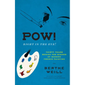 Pow! Right in the Eye!: Thirty Years Behind the Scenes of Modern French Painting - Hardcover