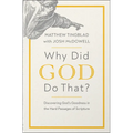 Why Did God Do That?: Discovering God's Goodness in the Hard Passages of Scripture - Paperback