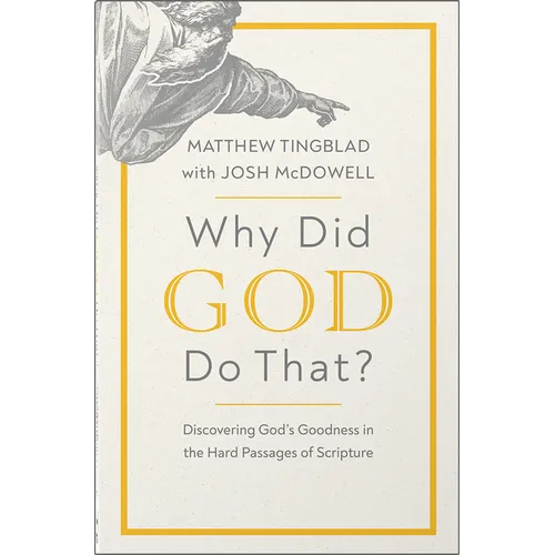 Why Did God Do That?: Discovering God's Goodness in the Hard Passages of Scripture - Paperback