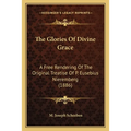 The Glories Of Divine Grace: A Free Rendering Of The Original Treatise Of P. Eusebius Nieremberg (1886) - Paperback