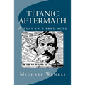 Titanic Aftermath - A Play in Three Acts - Paperback