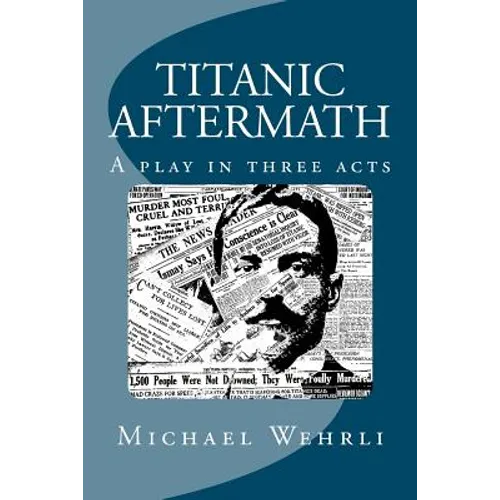 Titanic Aftermath - A Play in Three Acts - Paperback