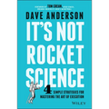 It's Not Rocket Science: 4 Simple Strategies for Mastering the Art of Execution - Hardcover