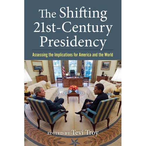 The Shifting Twenty-First-Century Presidency: Assessing the Implications for America and the World - Paperback