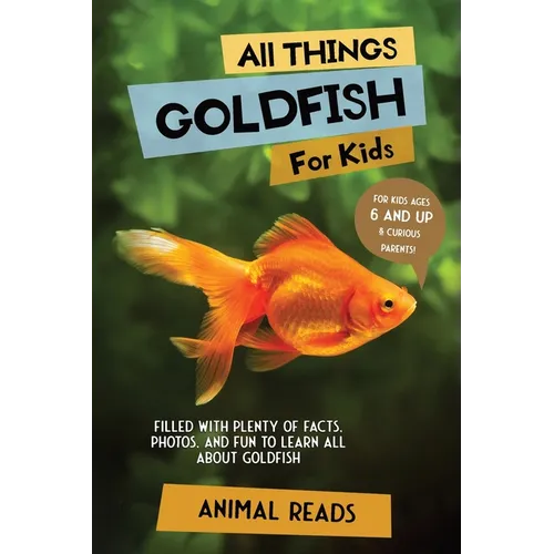 All Things Goldfish For Kids: Filled With Plenty of Facts, Photos, and Fun to Learn all About Goldfish - Paperback