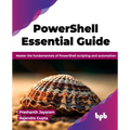 PowerShell Essential Guide: Master the fundamentals of PowerShell scripting and automation (English Edition) - Paperback