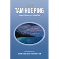 Tam Hue Ping: From China to Colombia: A Journey in Faith, Vocation, and Service - Paperback