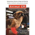 Animal E.R.: The Tufts University School of Veterinary Medicine Extraordinary Stories of Hopeand Healing from One of the World's Leading Veterinary Ho - Paperback