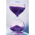 The Weight in the Wait: It's Not the Storm, It's How You Storm! - Paperback