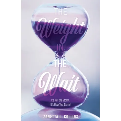 The Weight in the Wait: It's Not the Storm, It's How You Storm! - Paperback