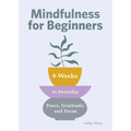 Mindfulness for Beginners: 4 Weeks to Peace, Gratitude, and Focus - Paperback