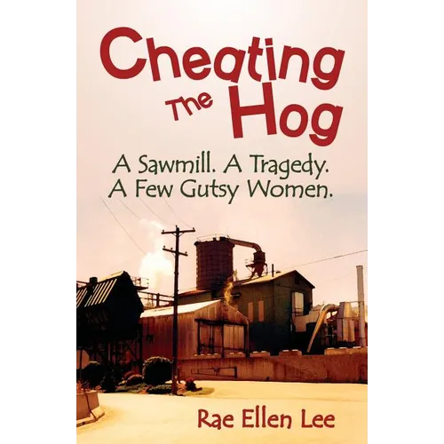 Cheating the Hog: A Sawmill. A Tragedy. A Few Gutsy Women - Paperback