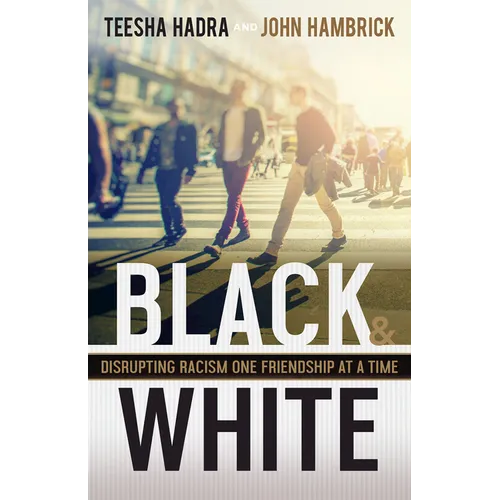 Black and White: Disrupting Racism One Friendship at a Time - Hardcover