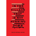 In the Village That Is Not Burning Down - Paperback