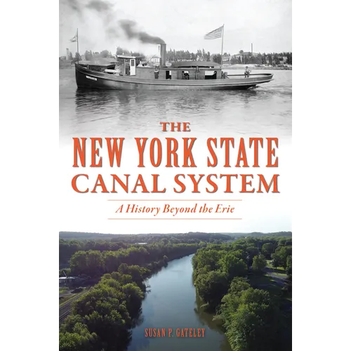 The New York State Canal System: A History Beyond the Erie - Paperback