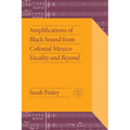 Amplifications of Black Sound from Colonial Mexico: Vocality and Beyond - Paperback