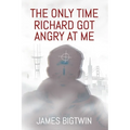 The Only Time Richard Got Angry at Me - Paperback