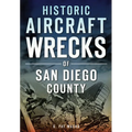 Historic Aircraft Wrecks of San Diego County - Paperback