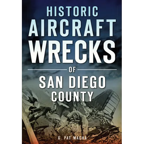 Historic Aircraft Wrecks of San Diego County - Paperback
