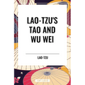 Lao-Tzu's Tao and Wu Wei - Hardcover