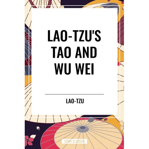 Lao-Tzu's Tao and Wu Wei - Hardcover