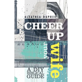 Cheer Up Your Wife: A DIY Biblical Guide - Paperback