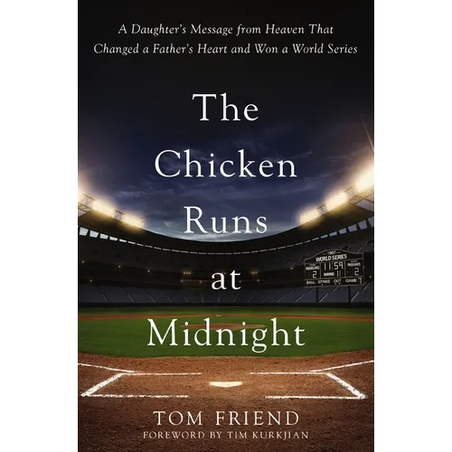 The Chicken Runs at Midnight: A Daughter's Message from Heaven That Changed a Father's Heart and Won a World Series - Paperback