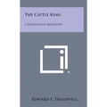 The Cattle King: A Dramatized Biography - Hardcover