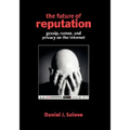 The Future of Reputation: Gossip, Rumor, and Privacy on the Internet - Paperback