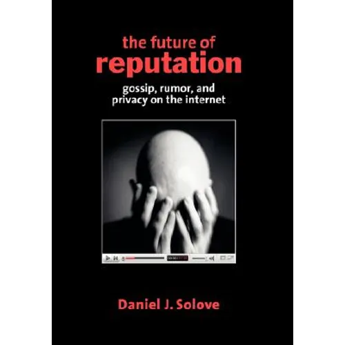 The Future of Reputation: Gossip, Rumor, and Privacy on the Internet - Paperback