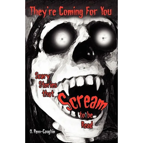 They're Coming For You: Scary Stories that Scream to be Read - Paperback