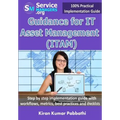 Guidance for IT Asset Management (ITAM): Step by step implementation guide with workflows, metrics, best practices and checklists - Paperback