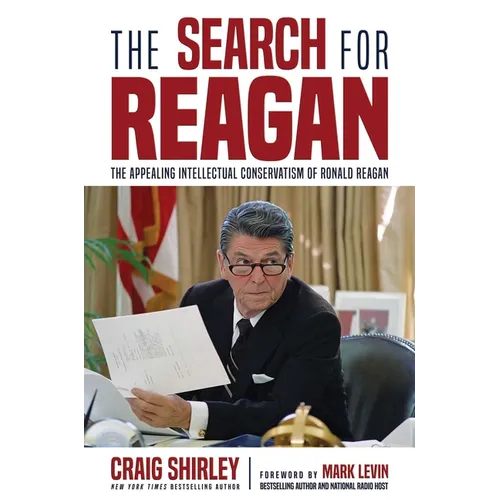 The Search for Reagan: The Appealing Intellectual Conservatism of Ronald Reagan - Hardcover