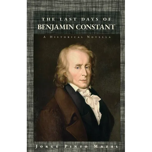 The Last Days of Benjamin Constant: A Historical Novella - Paperback
