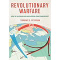 Revolutionary Warfare: How the Algerian War Made Modern Counterinsurgency - Hardcover