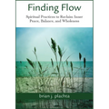 Finding Flow: Spiritual Practices to Reclaim Inner Peace, Balance, and Wholeness - Paperback