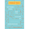 Middle Tech: Software Work and the Culture of Good Enough - Paperback