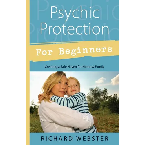 Psychic Protection for Beginners: Creating a Safe Haven for Home & Family - Paperback
