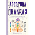 Apertura de tus chakras: La guía definitiva para principiantes para equilibrar los Chakras, y radiar energía positiva - Paperback