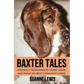 Baxter Tales: Personally Transformed By A Basset Hound Who Taught Me About Coping With Change - Paperback