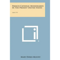French Catholic Missionaries in the Present United States: 1604-1791 - Paperback
