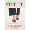 Step Up: The Key to Succeeding in Male-Dominated Businesses - Hardcover