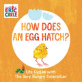 How Does an Egg Hatch?: Life Cycles with the Very Hungry Caterpillar - Board Book