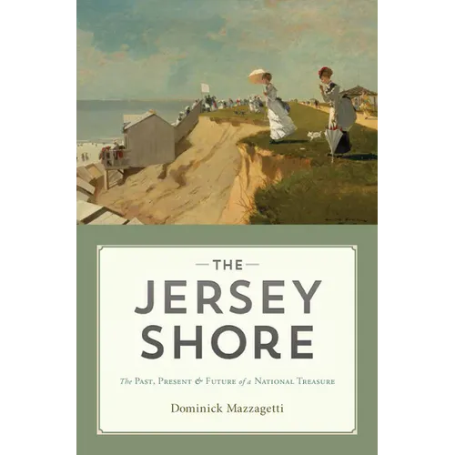 The Jersey Shore: The Past, Present & Future of a National Treasure - Hardcover